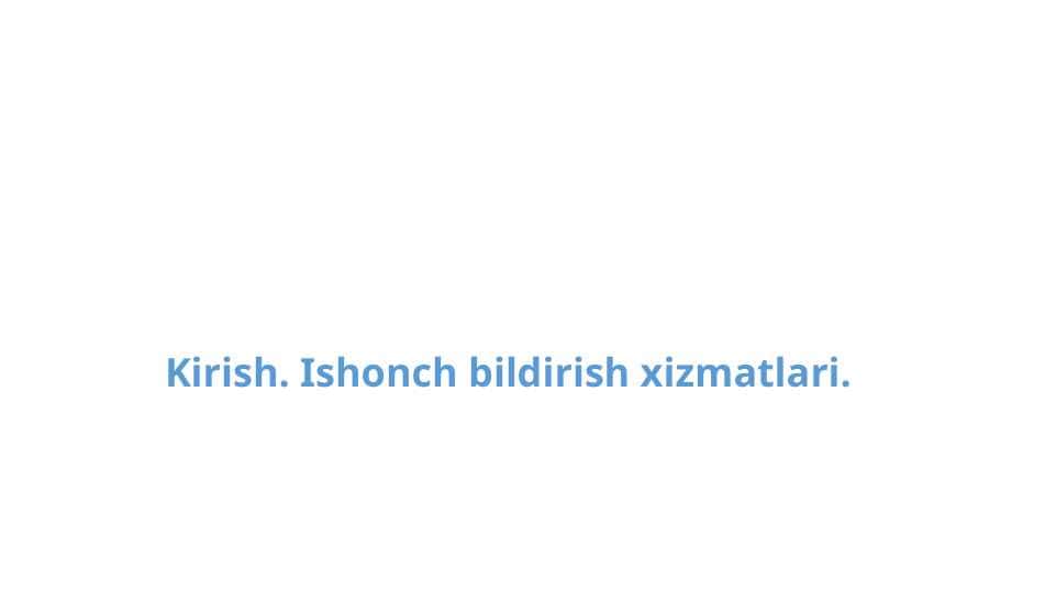 Kirish. Ishonch bildirish xizmatlari.