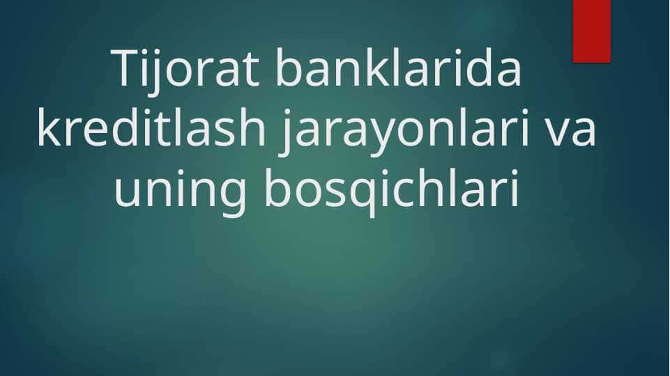 Tijorat banklarida kreditlash jarayonlari va uning bosqichlari