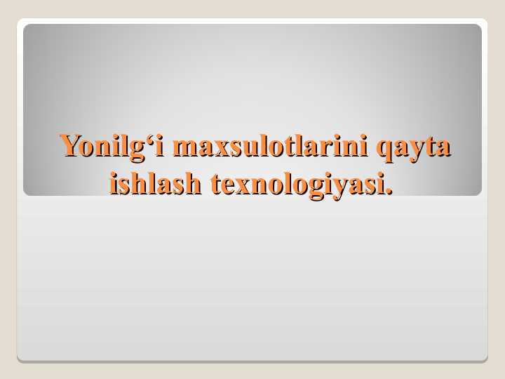 Yonilg‘i maxsulotlarini qayta ishlash texnologiyasi