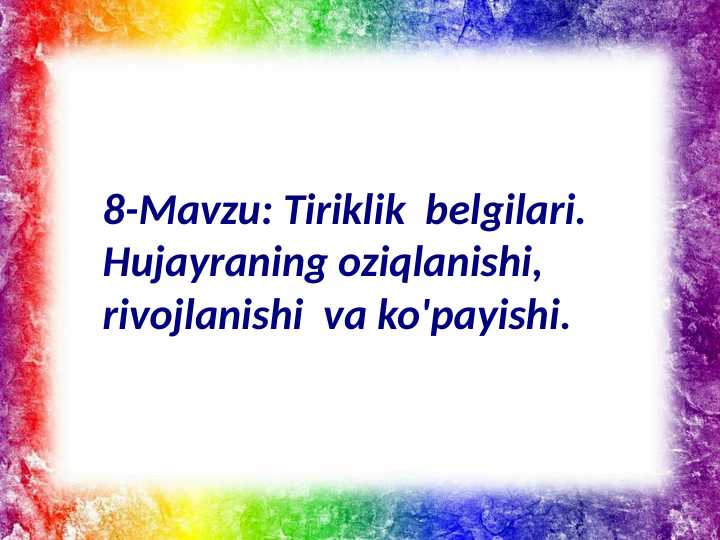 Tiriklik belgilari. Hujayraning oziqlanishi, rivojlanishi va ko'payishi