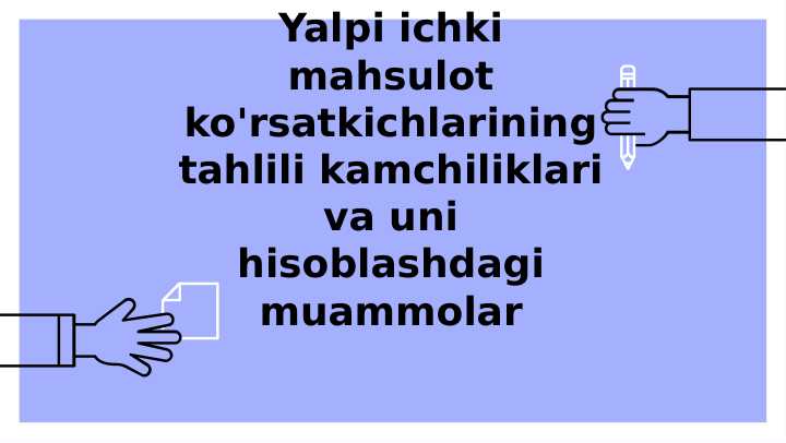 Yalpi ichki mahsulot ko'rsatkichlarining tahlili kamchiliklari va uni hisoblashdagi muammolar