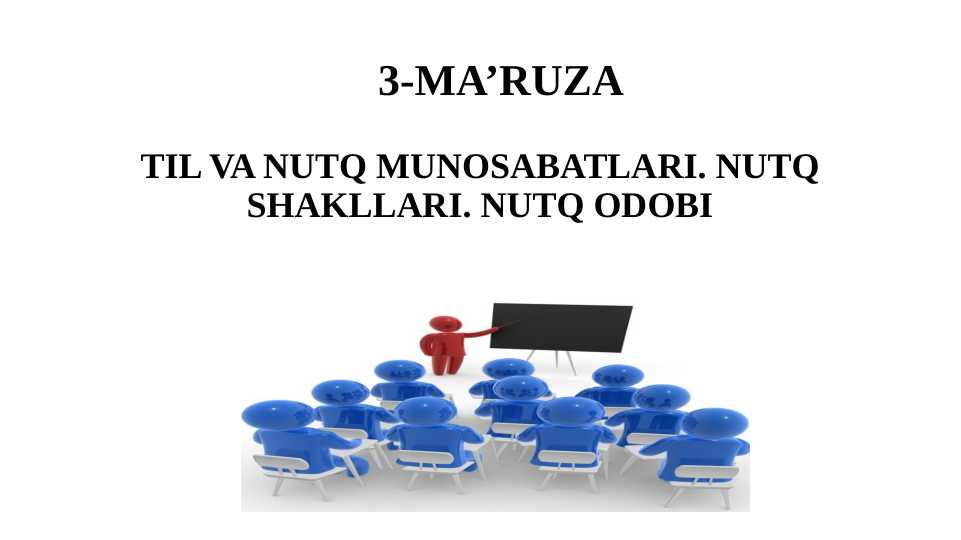 TIL VA NUTQ MUNOSABATLARI. NUTQ SHAKLLARI. NUTQ ODOBI