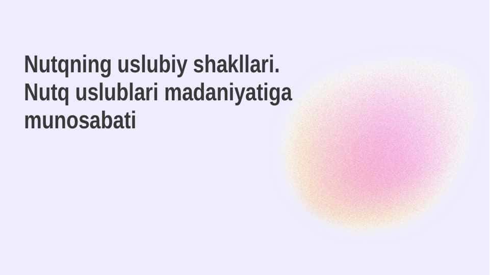 Nutqning uslubiy shakllari. Nutq uslublari madaniyatiga munosabati