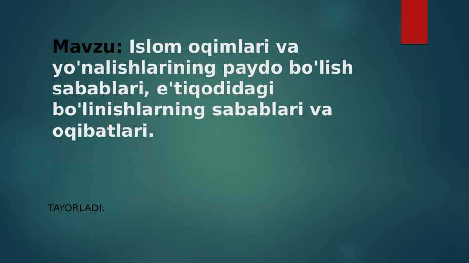 Islom oqimlari va yo'nalishlarining paydo bo'lish sabablari, e'tiqodidagi bo'linishlarning sabablari va oqibatlari. Taqdimot