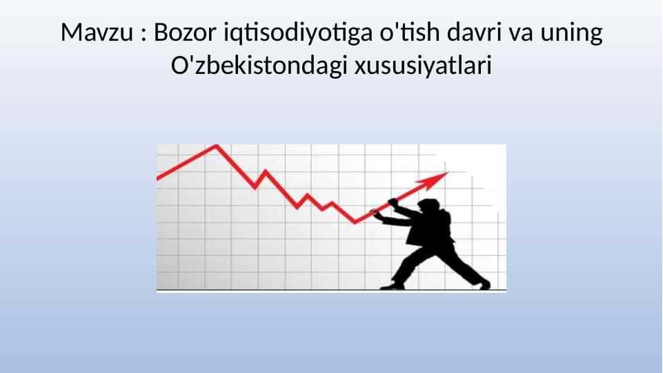 Bozor iqtisodiyotiga o'tish davri va uning O'zbekistondagi xususiyatlari