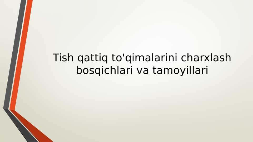 Tish qattiq to'qimalarini charxlash
bosqichlari va tamoyillari