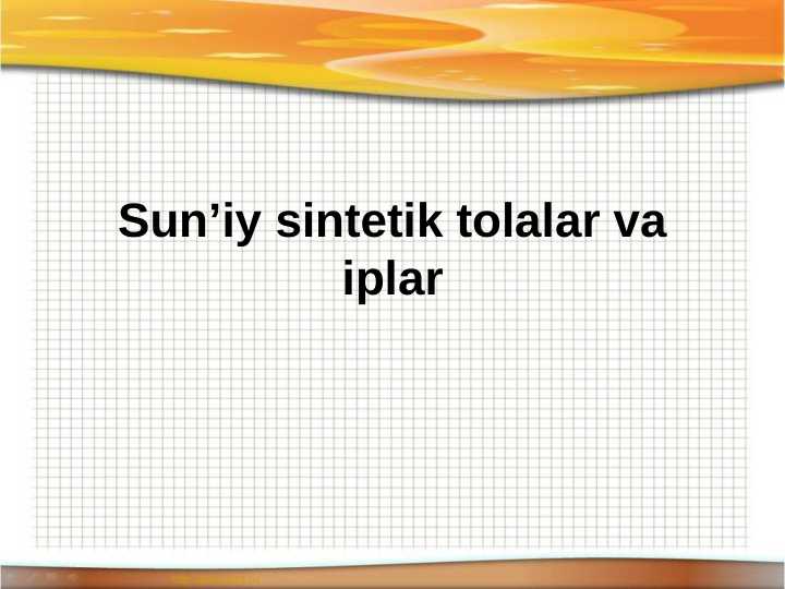 SUN'IY SINTETIK TOLALAR VA IPLAR.