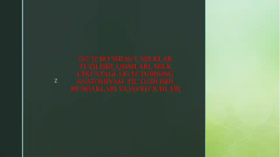 OG‘IZ BO‘SHLIG‘I. MILKLAR TUZILISHI, QISMLARI, MILK CHO‘NTAGI. OG‘IZ TUBINING ANATOMIYASI. TIL TUZILISHI, MUSHAKLARI VA SO‘RG‘ICHLARI