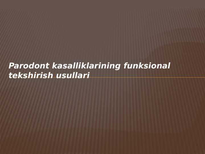 Parodont kasalliklarining
funksional tekshirish usullari
