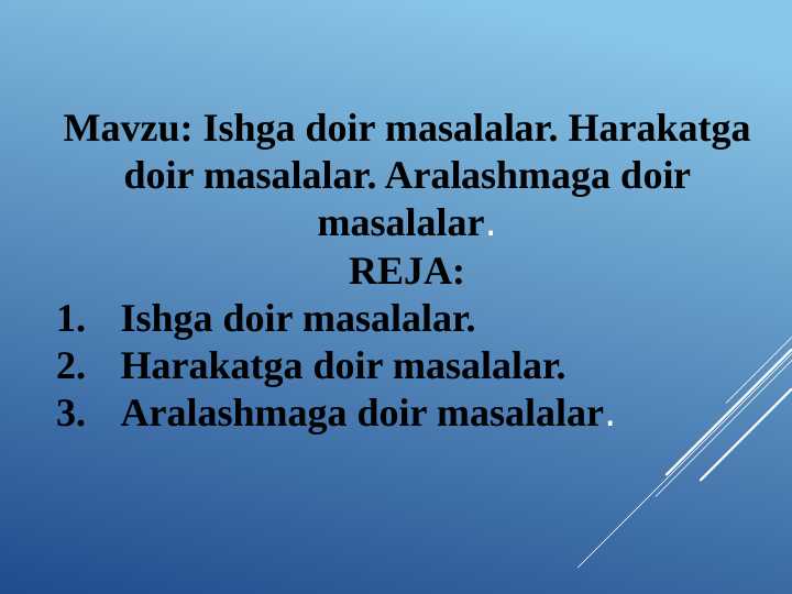 Ishga doir masalalar. Harakatga doir masalalar. Aralashmaga doir masalalar.