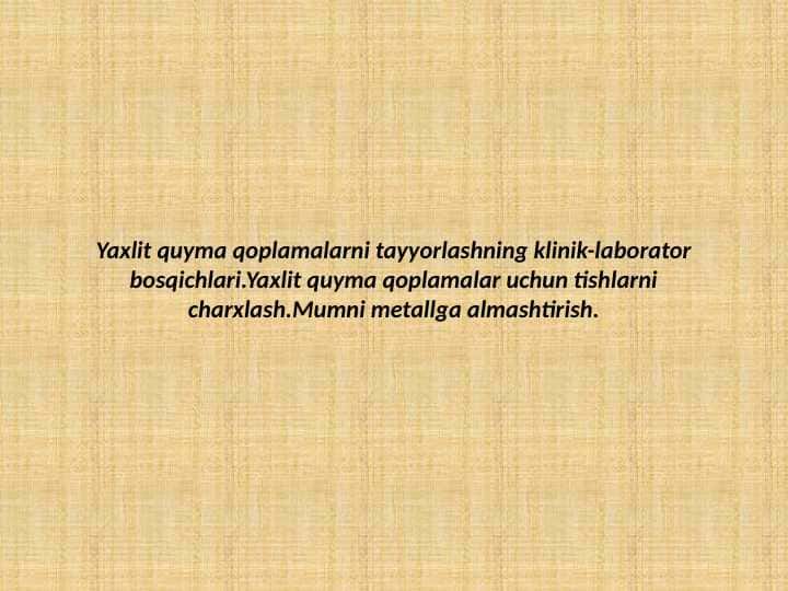 Yaxlit quyma qoplamalarni
tayyorlashning klinik-laborator bosqichlari