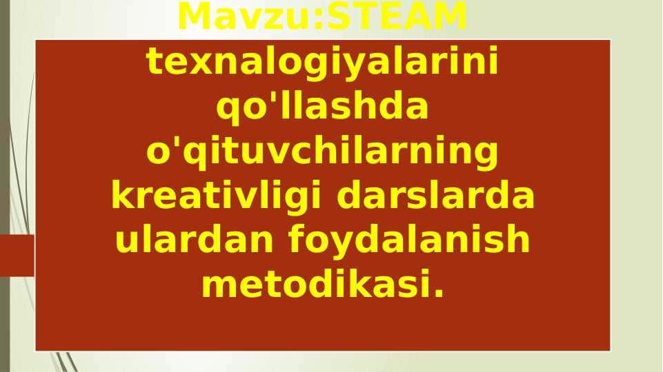 STEAM texnalogiyalarini qo'llashda o'qituvchilarning kreativligi darslarda ulardan foydalanish metodikasi