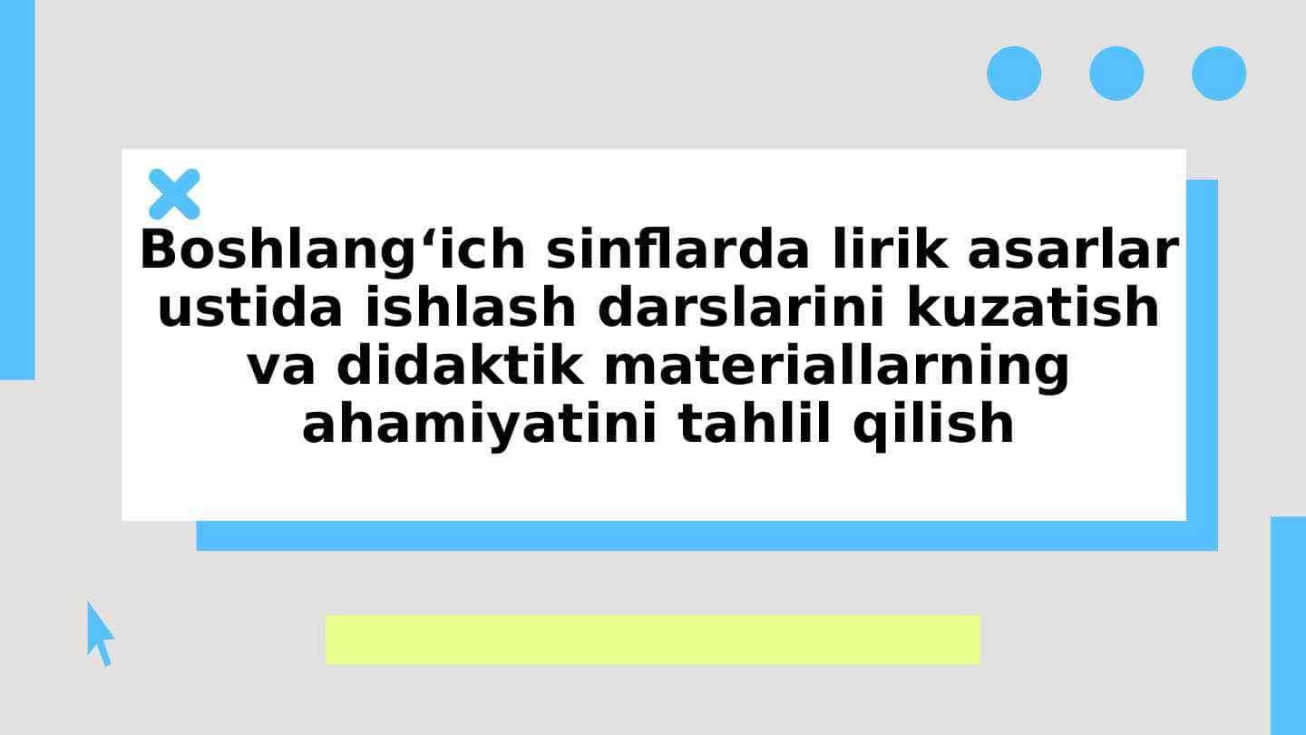 Boshlang‘ich sinflarda lirik asarlar ustida ishlash darslarini kuzatish va didaktik materiallarning ahamiyatini tahlil qilish