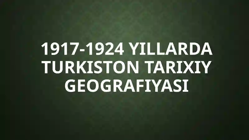 1917-1924 yillarda Turkiston tarixiy geografiyasi