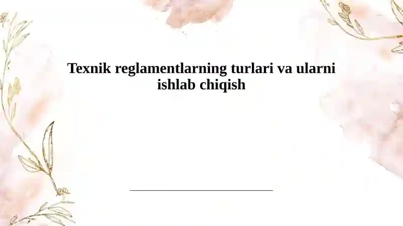 Texnik reglamentlarning turlari va ularni ishlab chiqish