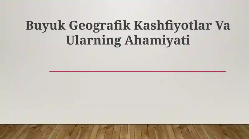 Buyuk Geografik Kashfiyotlar Va Ularning Ahamiyati