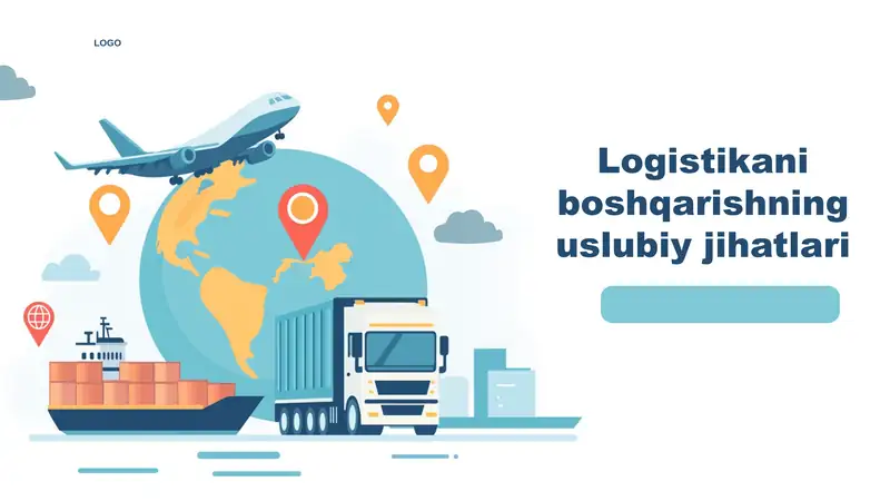 Logistikani boshqarishning uslubiy jihatlari