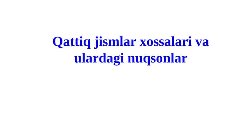 Qattiq jismlar xossalari va ulardaginuqsonlar