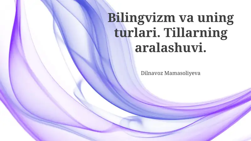 Bilingvizm va uning turlari. Tillarning aralashuvi