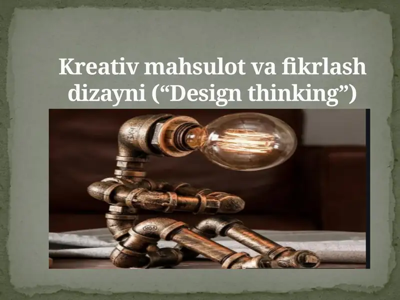 Kreativ mahsulot va fikrlash dizayni (“Design thinking”)