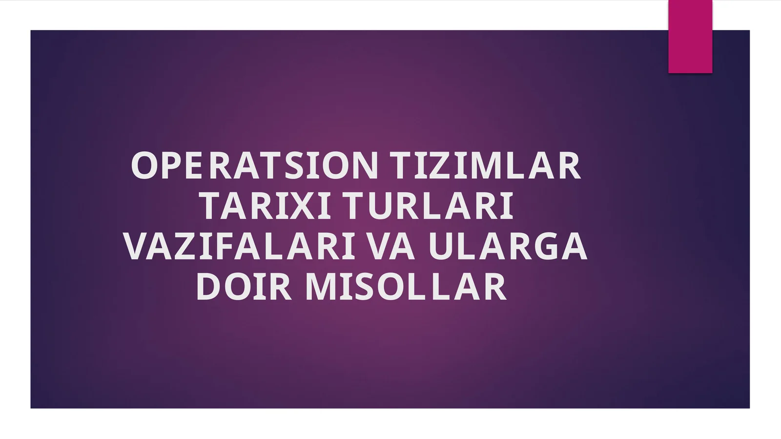 OPERATSION TIZIMLAR TARIXI TURLARI VAZIFALARI VA ULARGA DOIR MISOLLAR