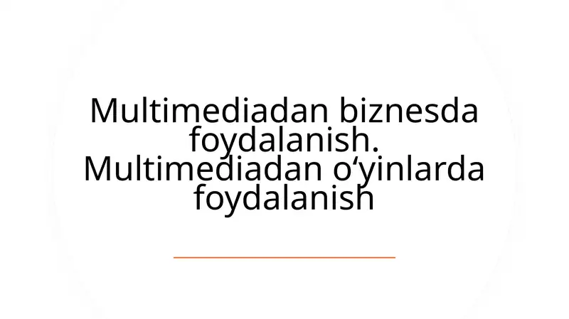 Multimediadan biznesda foydalanish. Multimediadan o‘yinlarda foydalanish