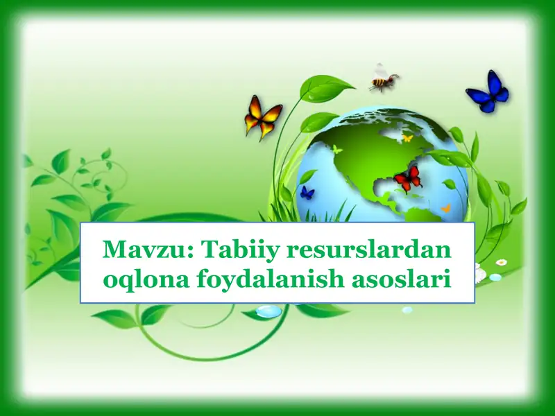 Tabiiy resurslardan oqlona foydalanish asoslari