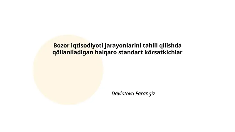Bozor iqtisodiyoti jarayonlarini tahlil qilishda qöllaniladigan halqaro standart körsatkichlar