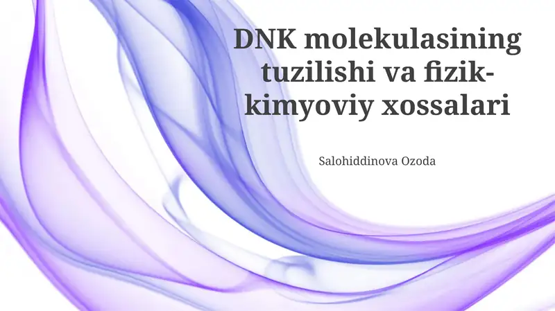 DNK molekulasining tuzilishi va fizik-kimyoviy xossalari