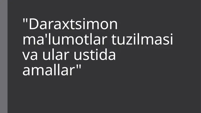 Daraxtsimon ma'lumotlar tuzilmasi va ular ustida amallar