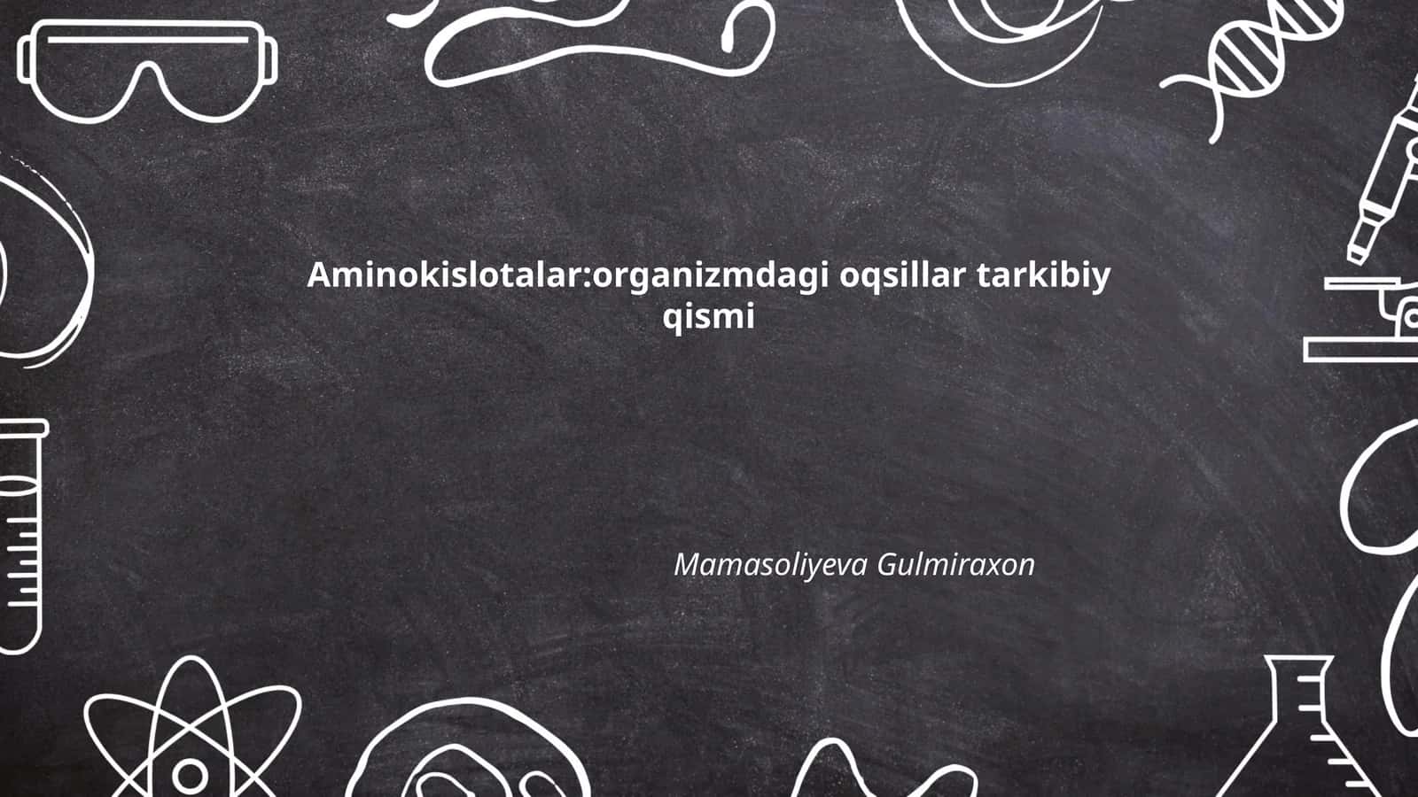 Aminokislotalar:organizmdagi oqsillar tarkibiy qismi