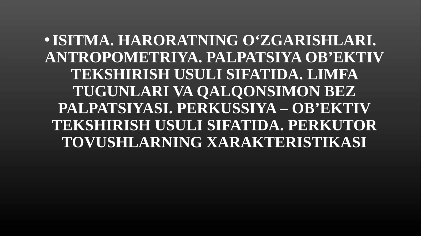 ISITMA. HARORATNING O‘ZGARISHLARI. ANTROPOMETRIYA. PALPATSIYA OB’EKTIV TEKSHIRISH USULI SIFATIDA. LIMFA TUGUNLARI VA QALQONSIMON BEZ PALPATSIYASI. PERKUSSIYA – OB’EKTIV TEKSHIRISH USULI SIFATIDA.PERKUTOR TOVUSHLARNING XARAKTERISTIKASI