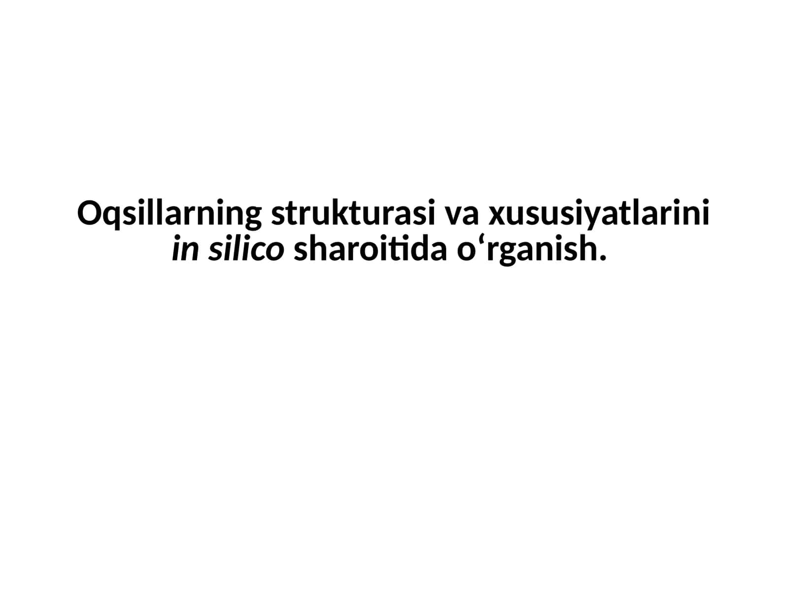 Oqsillarning strukturasini va xususiyatlarini in silico sharoitida o‘rganish