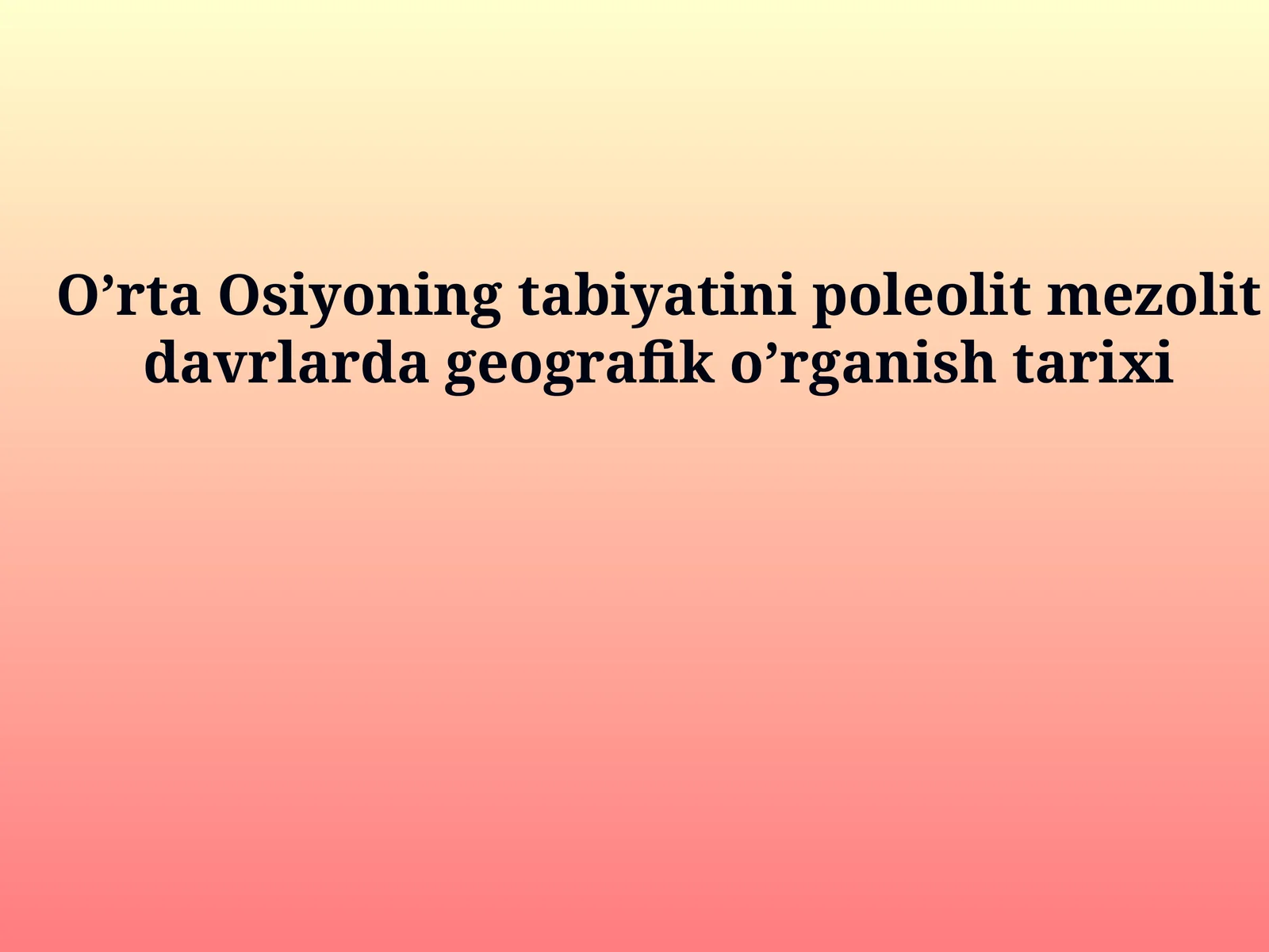 O'rta Osiyoning tabiyatini poleolit mezolit davrlarda geografik o'rganish tarixi
