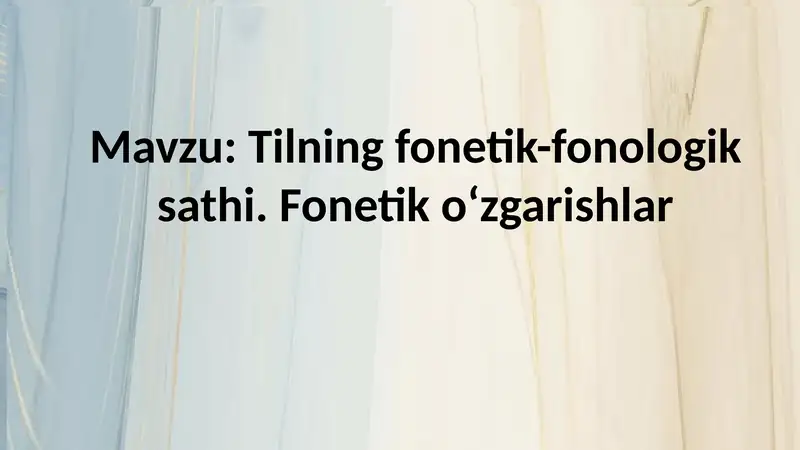 Tilning fonetik-fonologik sathi. Fonetik o‘zgarishlar