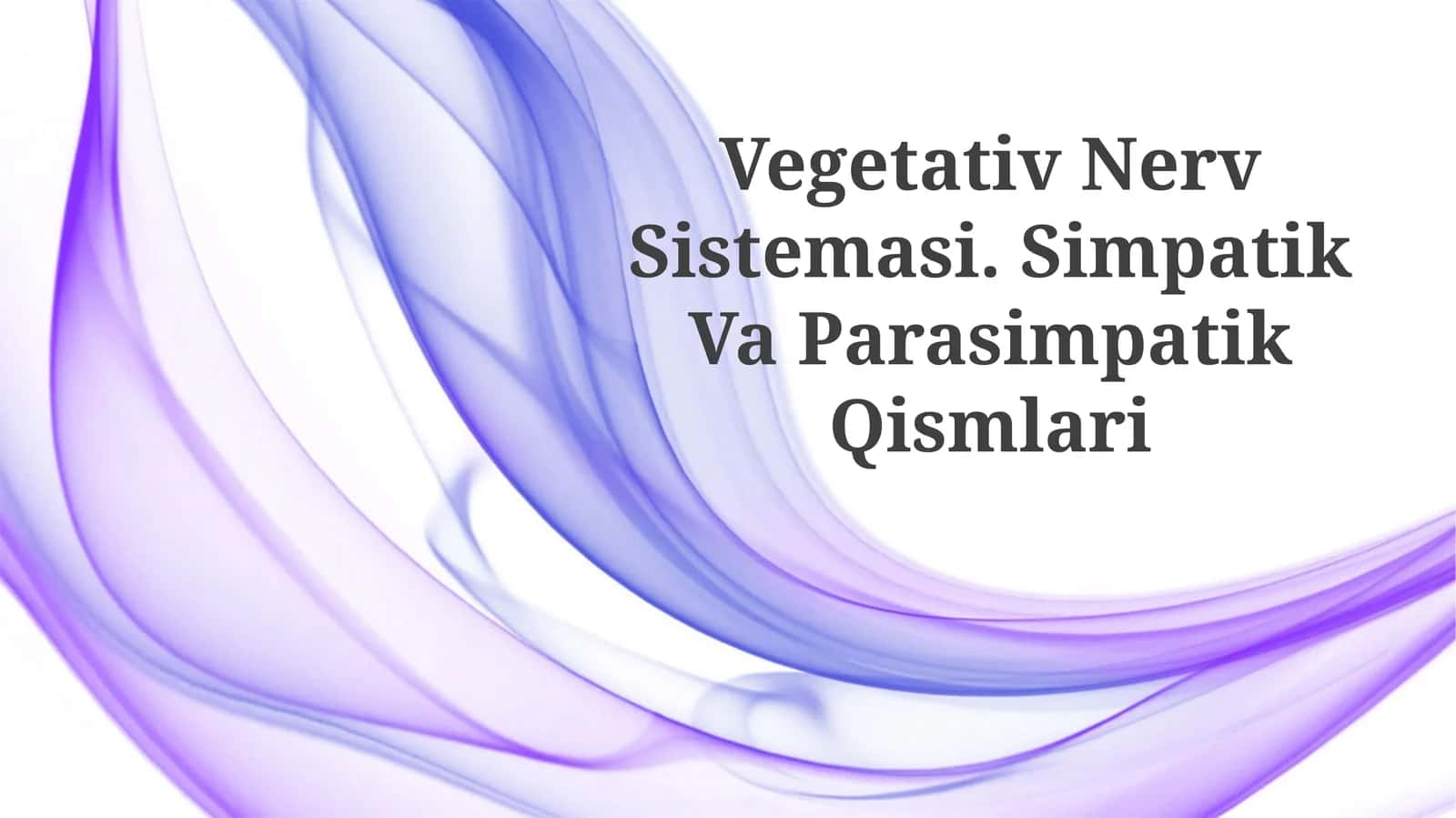 Vegetativ Nerv Sistemasi. Simpatik VaParasimpatikQismlari