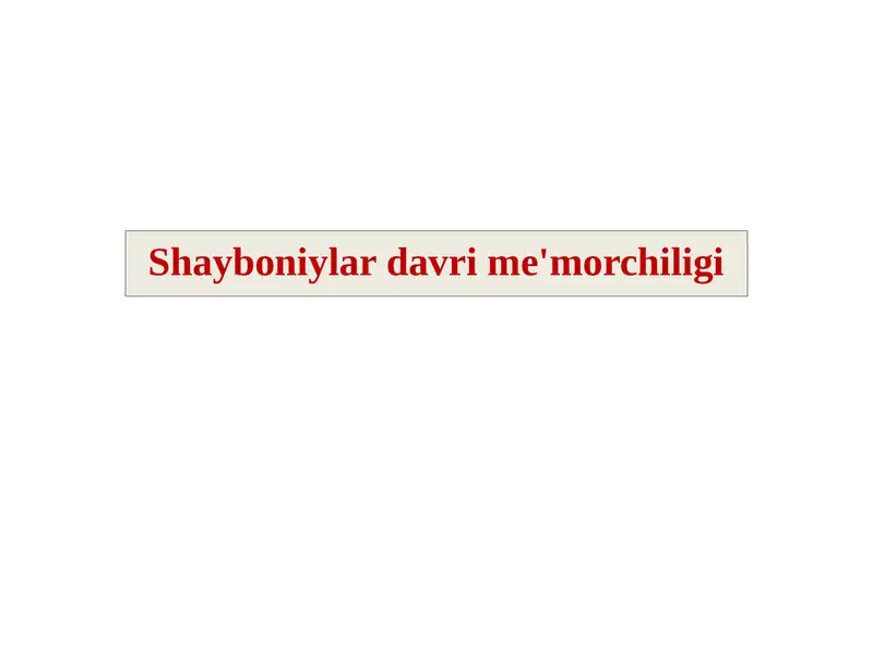 Shayboniylar davri me'morchiligi taqdimot ishi