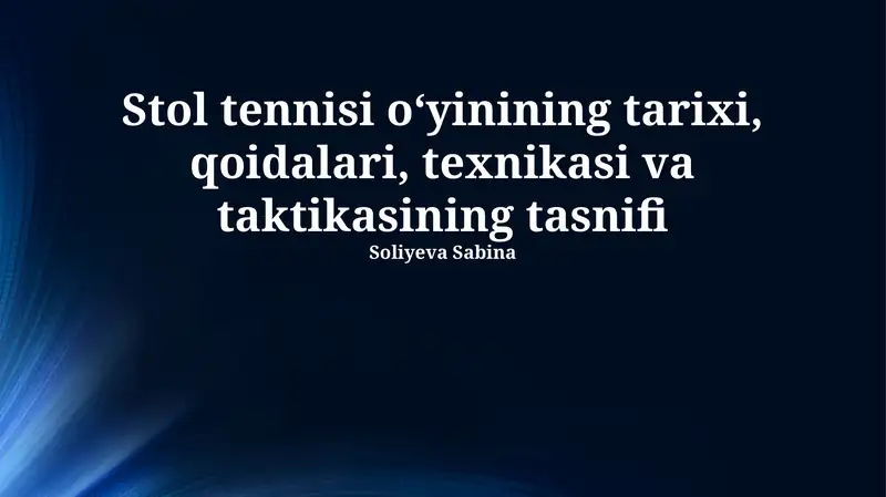 Stol tennisi o‘yining tarixi, qoidalari, texnikasi va taktikasining tasnifi