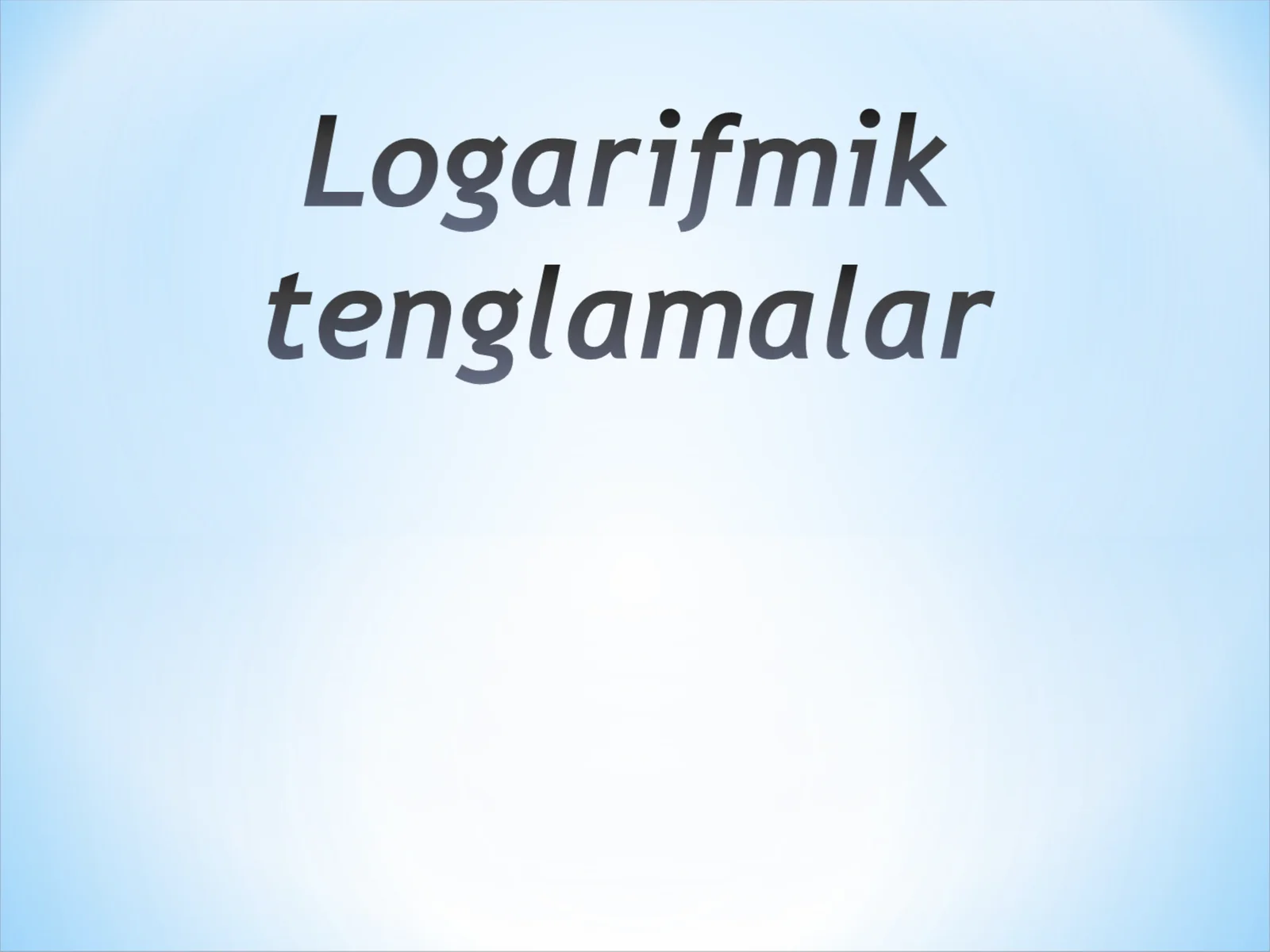 Logarifmik tenglama ma`lum almashtirishlar