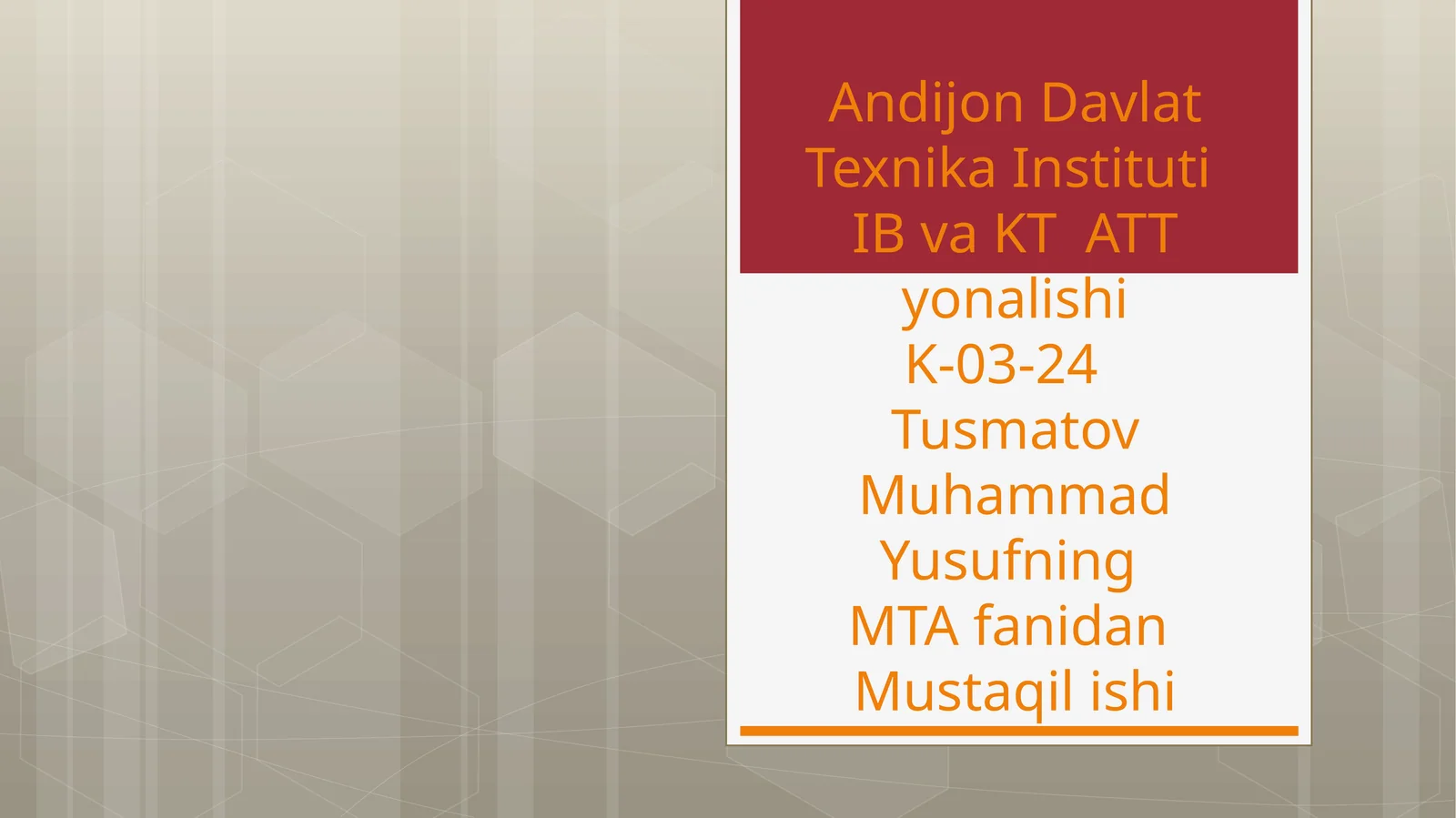 Andijon Davlat Texnika InstitutiIB va KT ATT yonalishiK-03-24Tusmatov Muhammad YusufningMTA fanidanMustaqil ishi