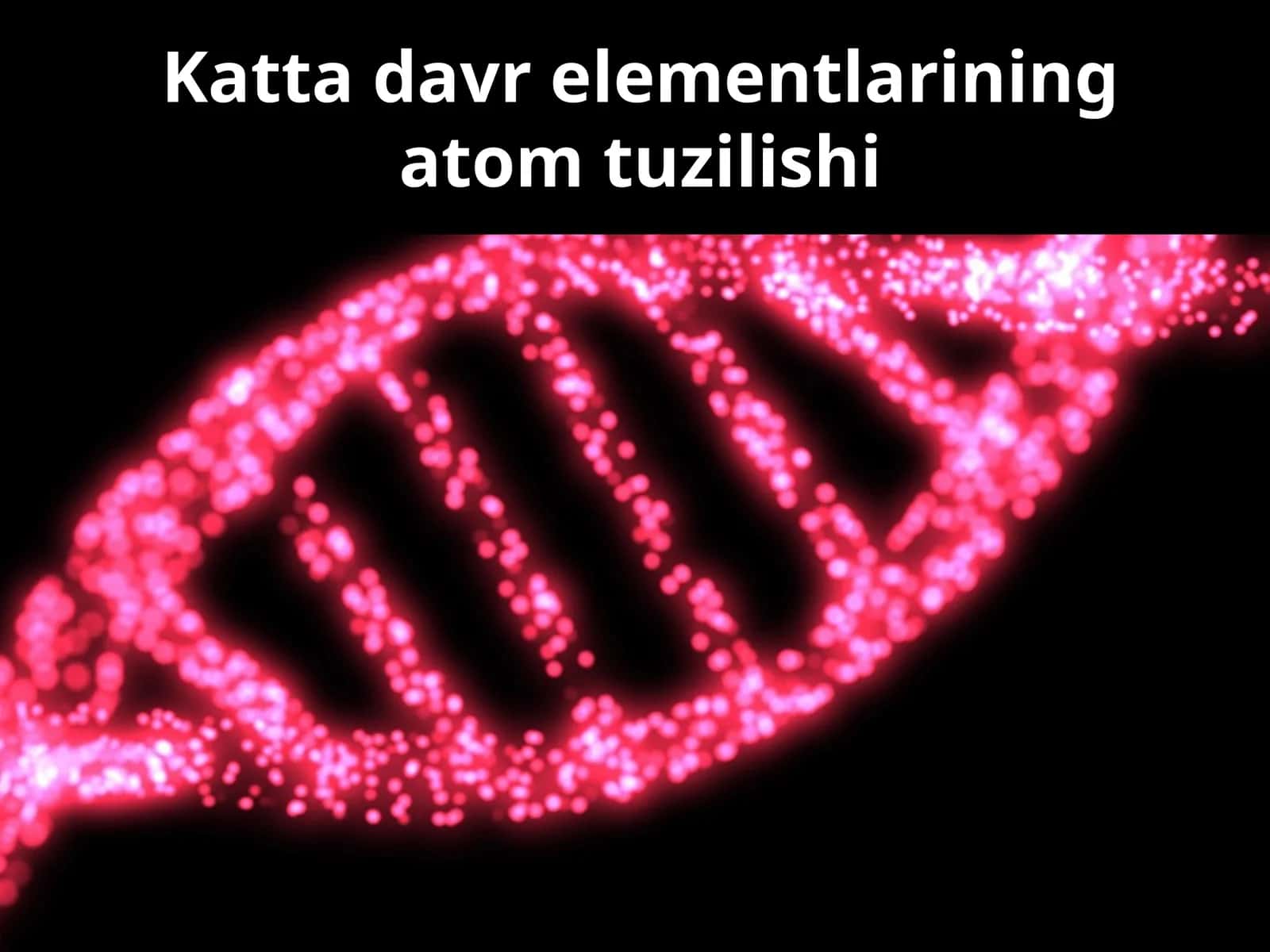 Katta davr elementlarining atom tuzilishi. (Kimyo fanidan dars ishlanma)