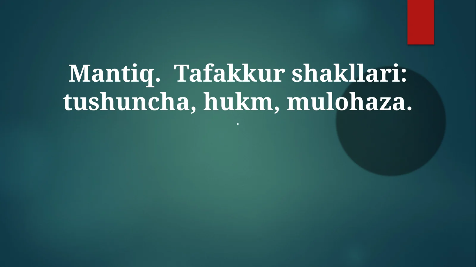 Mantiq. Tafakkur shakllari: tushuncha, hukm, mulohaza