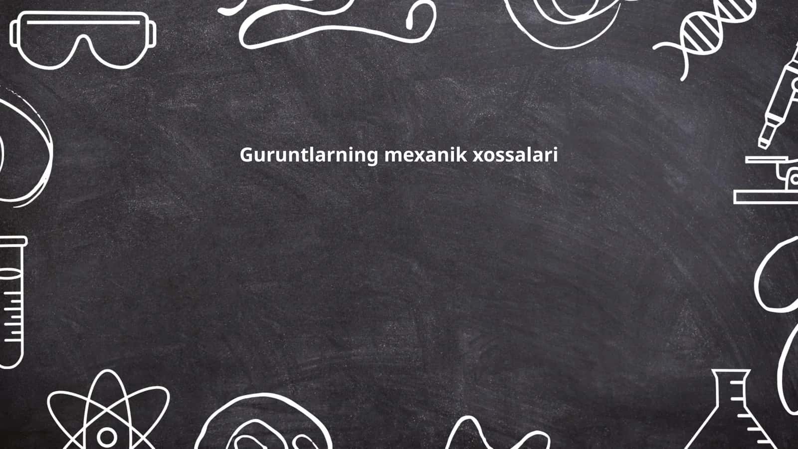 Guruntlarning mexanik xossalari