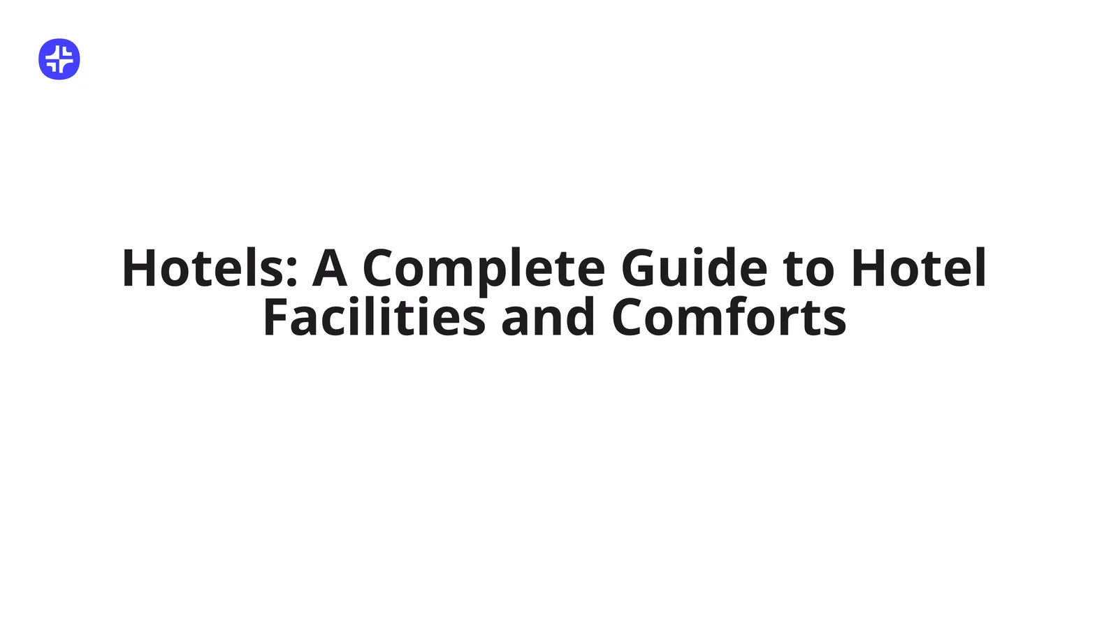 Hotels: A Complete Guide to Hotel Facilities and Comforts