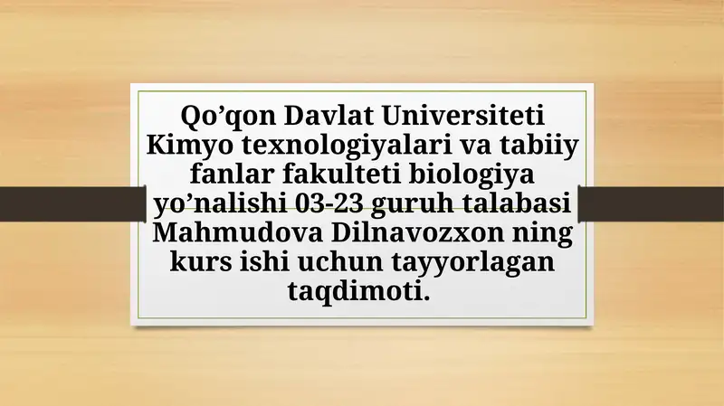 Mahmudova Dilnavozxonning kimyo texnologiyalari va tabiiy fanlar fakulteti biologiya yo’nalishi 03-23 guruh talabasi kurs ishi
