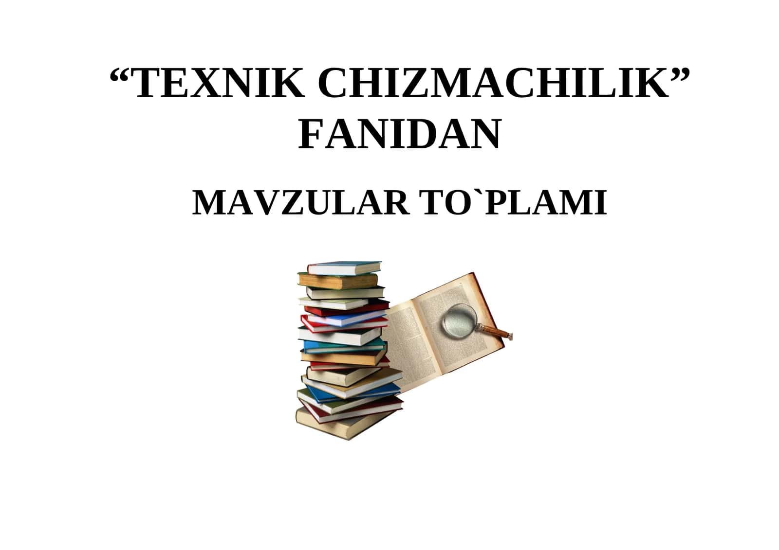 “TEXNIK CHIZMACHILIK” FANIDAN MAVZULAR TO`PLAMI