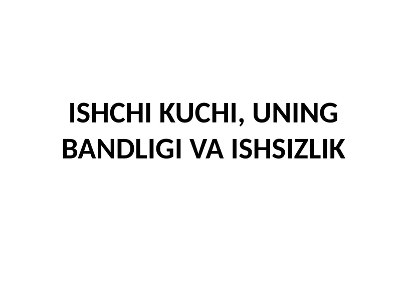 ISHCHI KUCHI, UNING BANDLIGI VA ISHSIZLIK