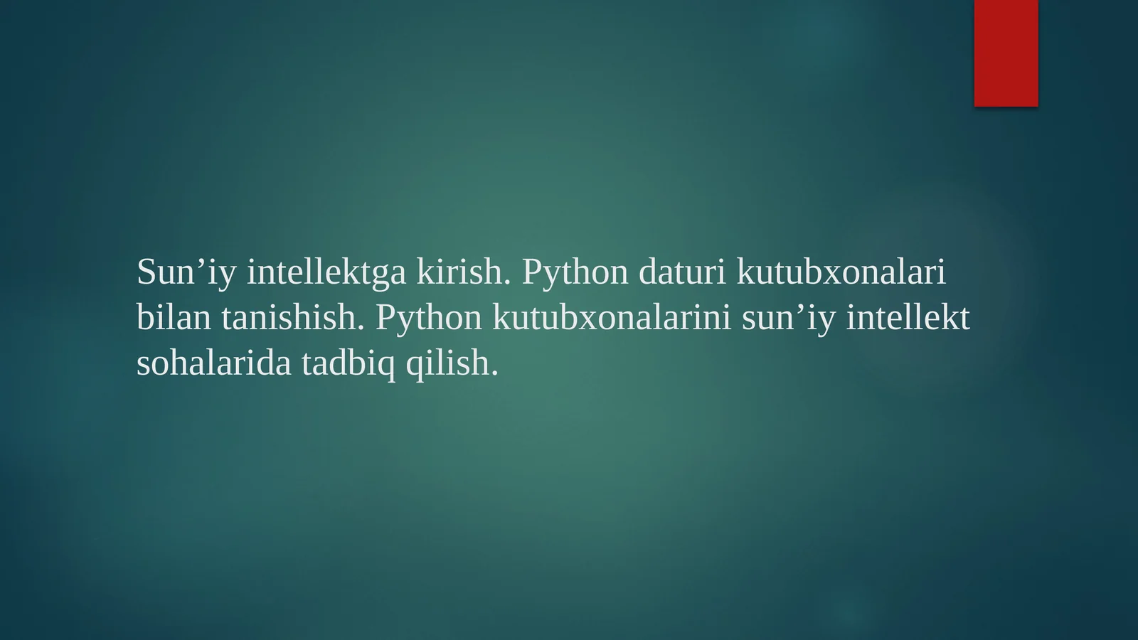 Sun’iy intellektga kirish. Python daturi kutubxonalari bilan tanishish. Python kutubxonalarini sun’iy intellekt sohalarida tadbiq qilish.