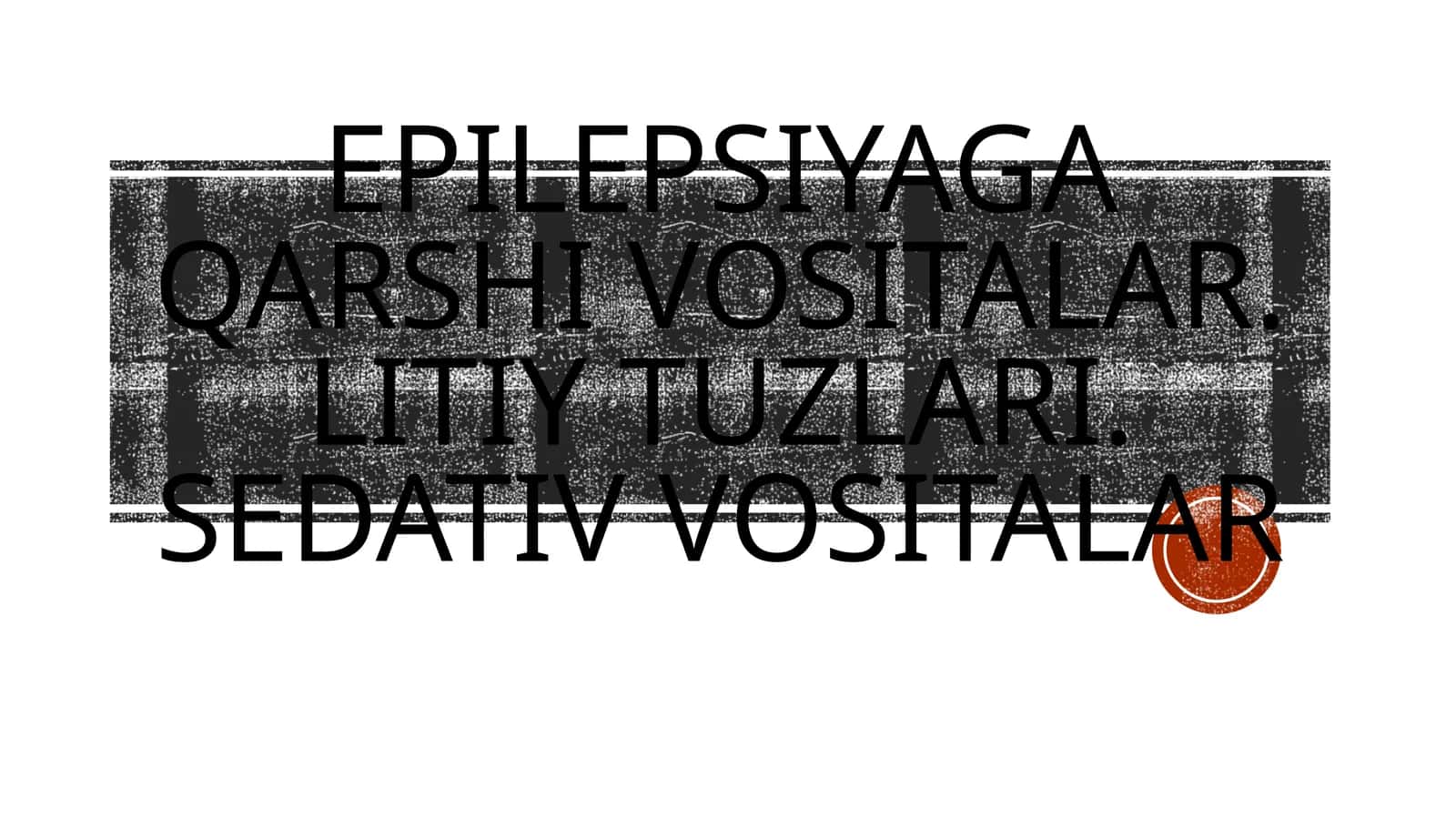 Epilepsiyaga qarshi vositalar. Litiy tuzlari. Sedativ vositalar