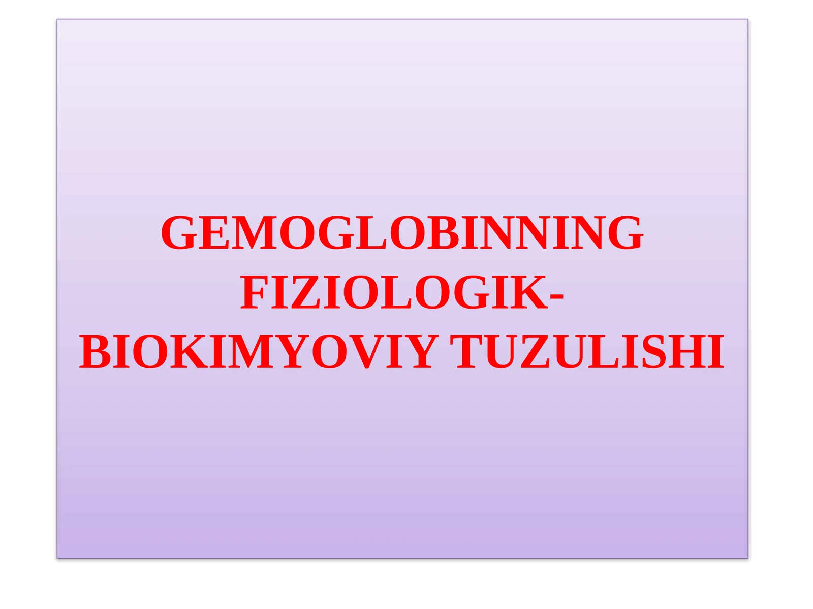 GEMOGLOBINNING FIZIOLOGIK-BIOKIMYOVIY TUZULISHI